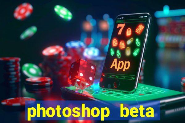photoshop beta crackeado 2024